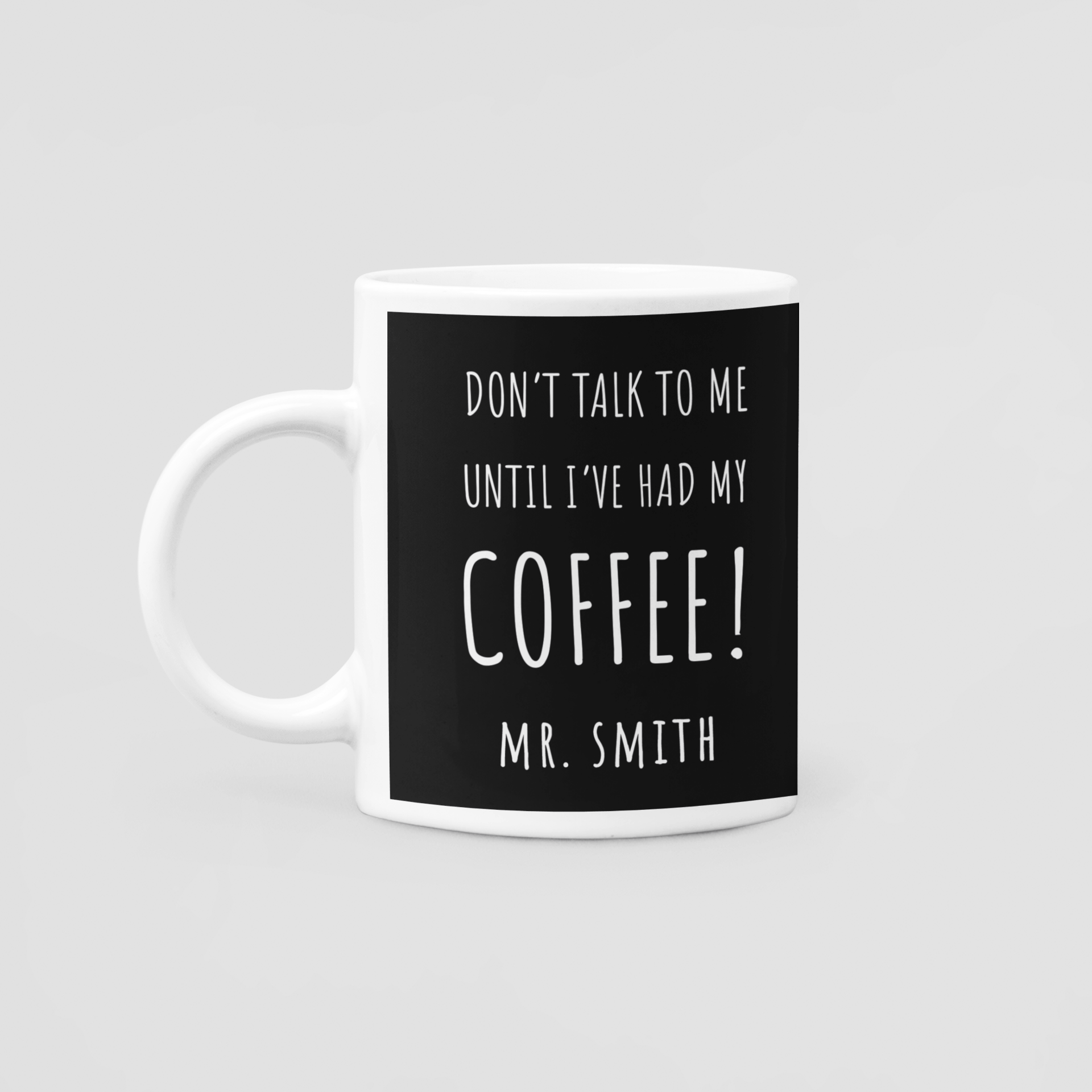 Don't talk to me until i've had my coffee! Personalised Mug