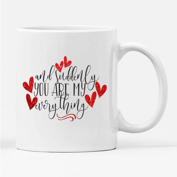 And Suddenly You Are My Everything Mug