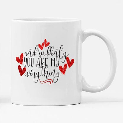 And Suddenly You Are My Everything Mug