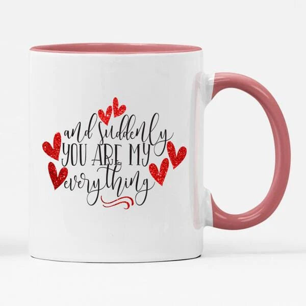 And Suddenly You Are My Everything Mug