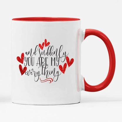 And Suddenly You Are My Everything Mug