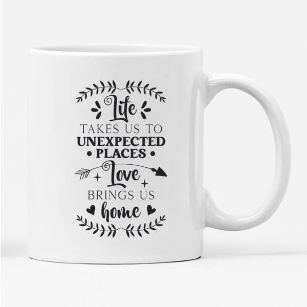Life Takes Us To Unexpected Places Mug